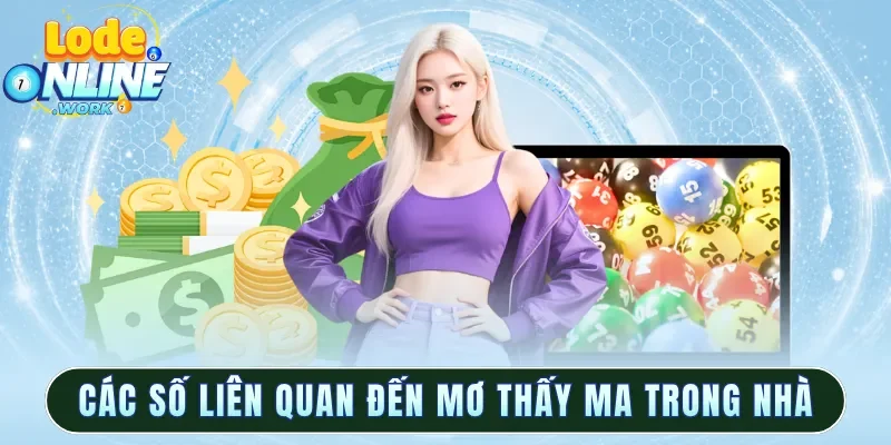 Các số liên quan đến mơ thấy ma trong nhà