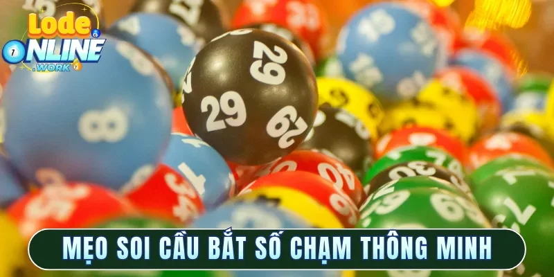 Mẹo soi cầu bắt số chạm thông minh