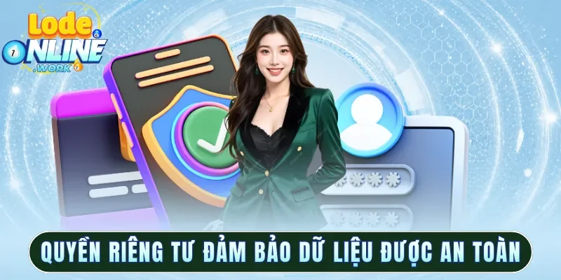 Quyền riêng tư đảm bảo dữ liệu luôn được an toàn